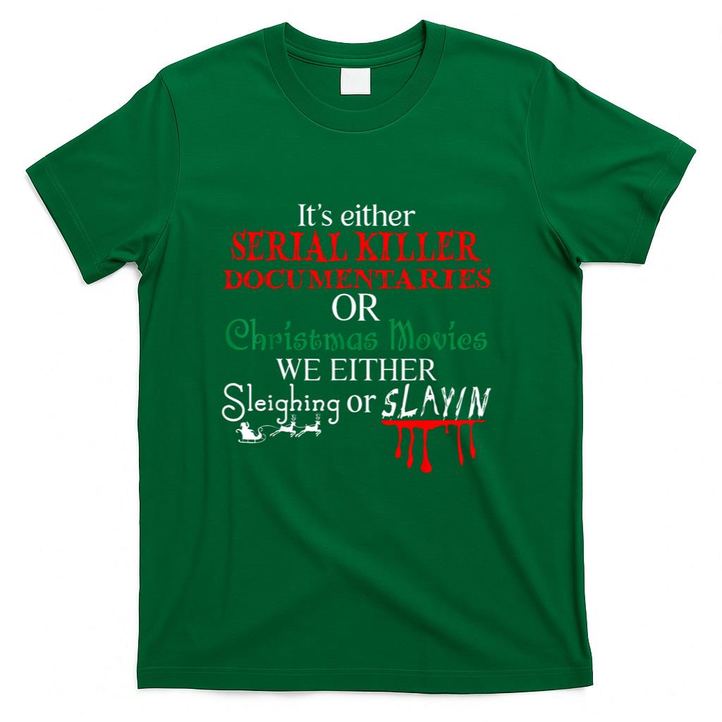 Its either Serial Killer Documentaries or Christmas Movies T-Shirt