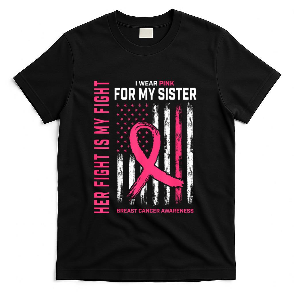 Her Fight Is My Fight I Wear Pink Sister Breast Cancer Flag T-Shirt