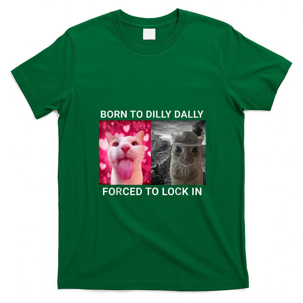 Funny Tees - Born To Dilly Dally Forced To Lock In FUNNY MEME CUTE Cat T-Shirt for Men Women Kids