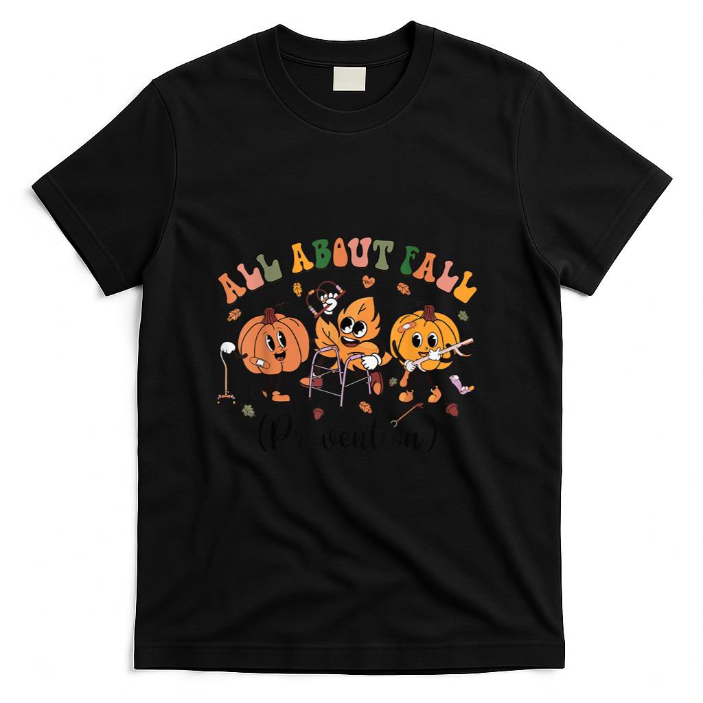All About Fall Prevention Physical Therapy Funny OT OTA T-Shirt
