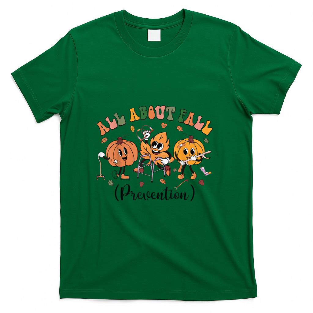 All About Fall Prevention Physical Therapy Funny OT OTA T-Shirt