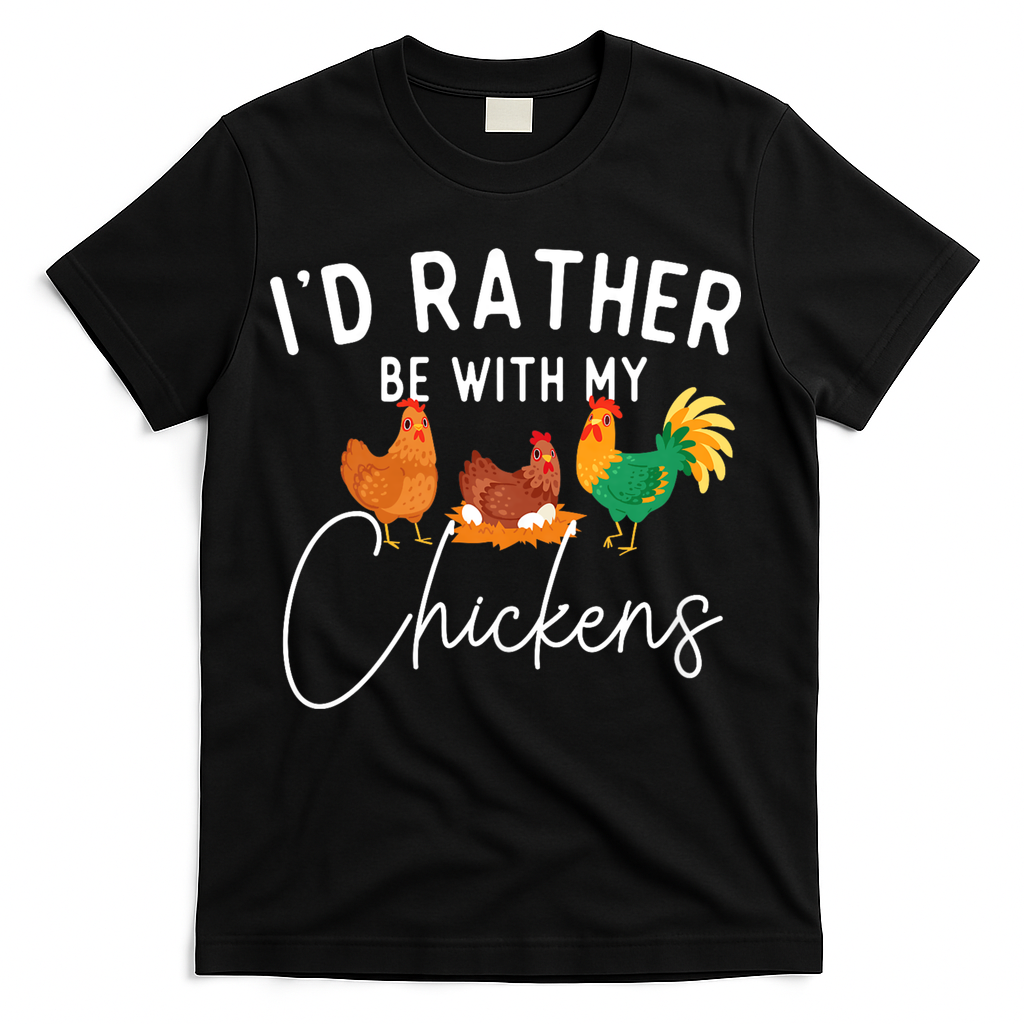 ID Rather Be With My Chickens Chicken Lover Farming T-Shirt