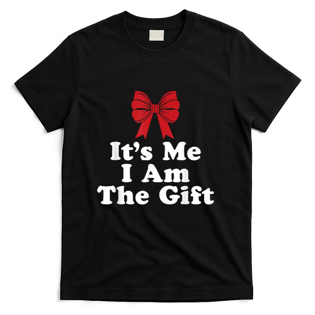Its Me I Am The Gift T-Shirt