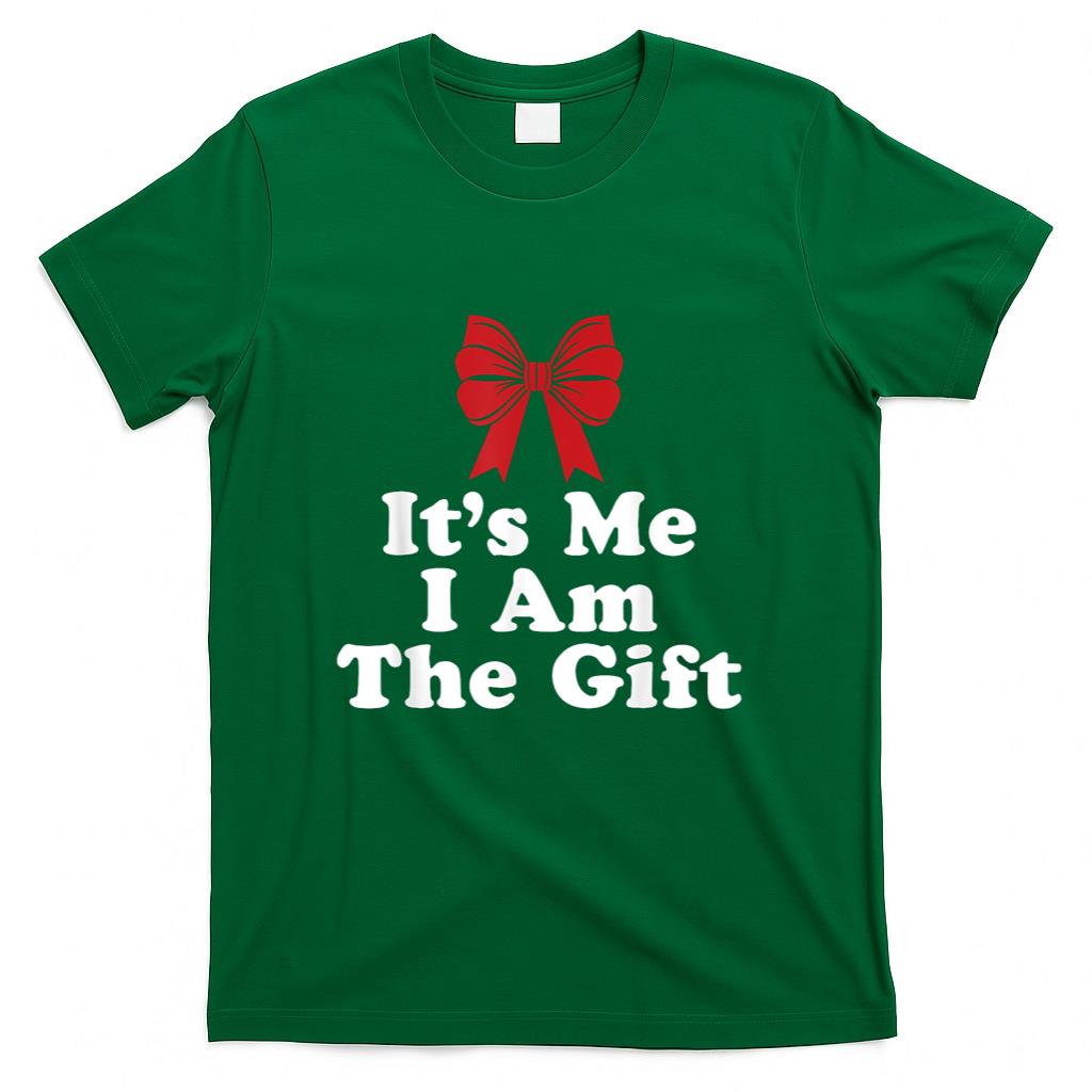 Its Me I Am The Gift T-Shirt