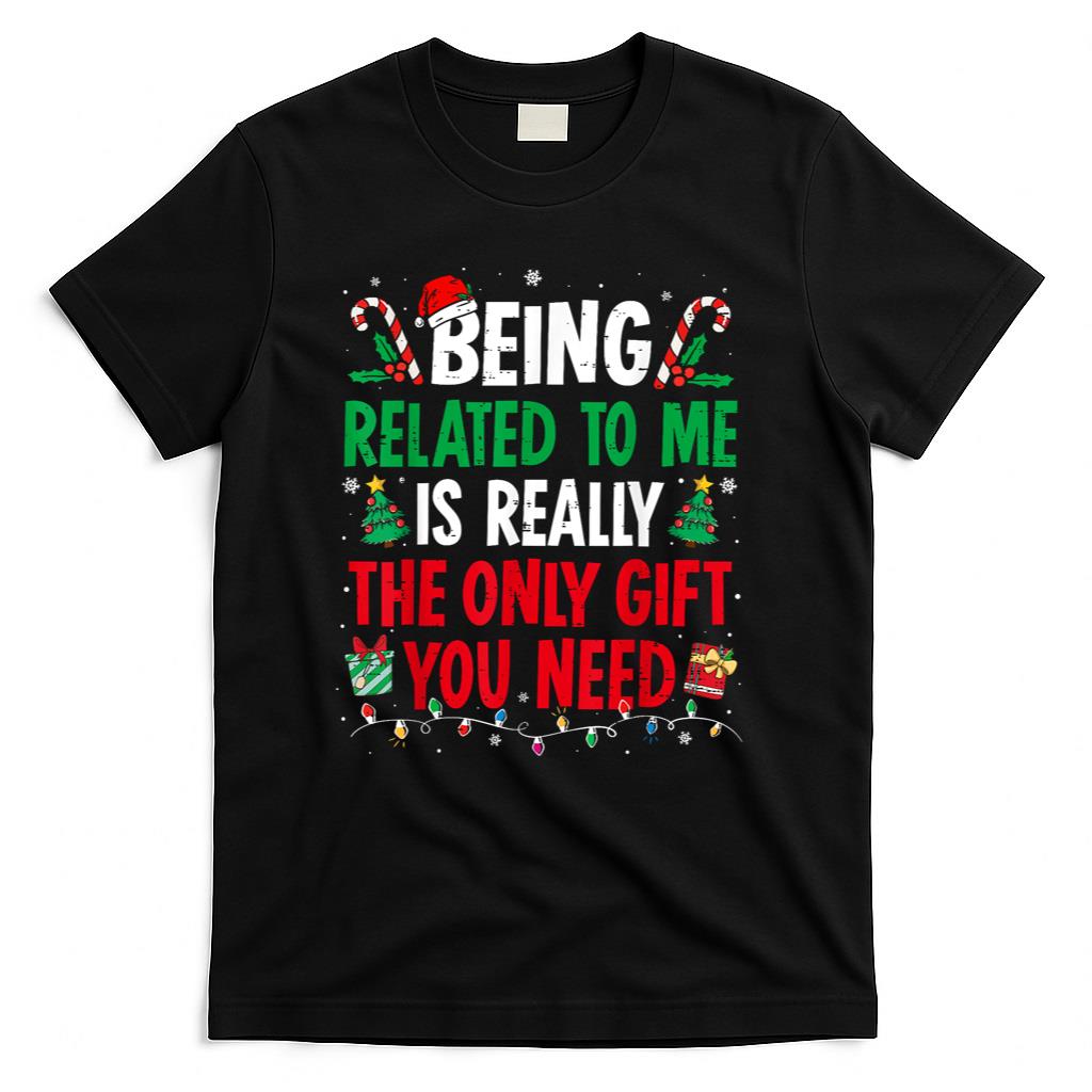 Being Related To Me Funny Christmas Family Xmas Pajamas T-Shirt