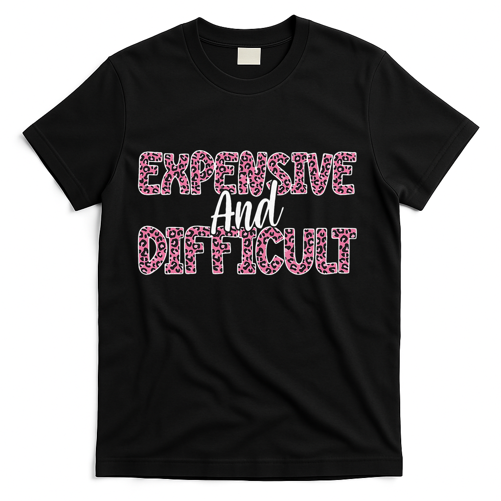 Expensive And Difficult Funny Mom Life For Bougie Women T-Shirt