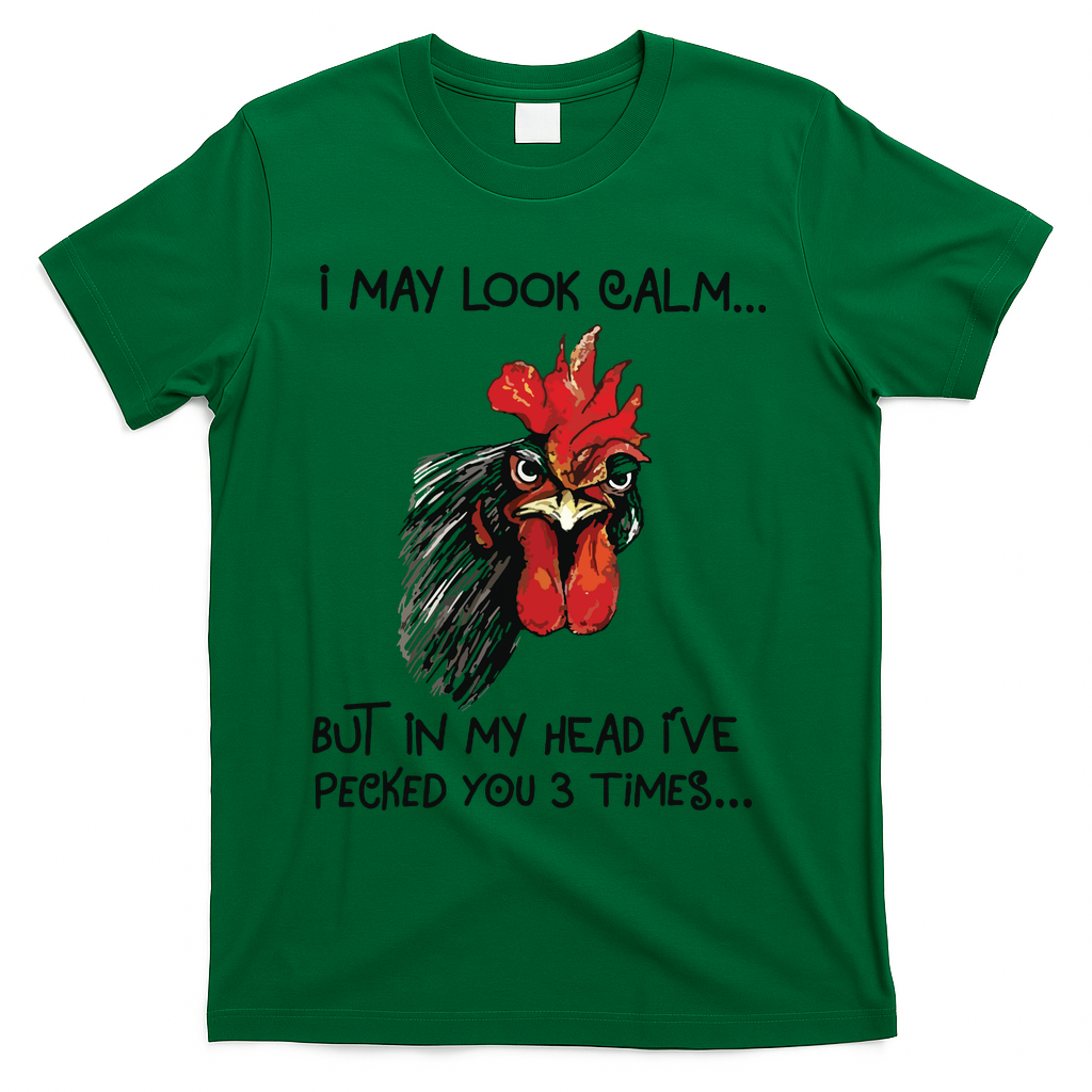 I May Look Calm Chicken Funny Rooster Tee T-Shirt