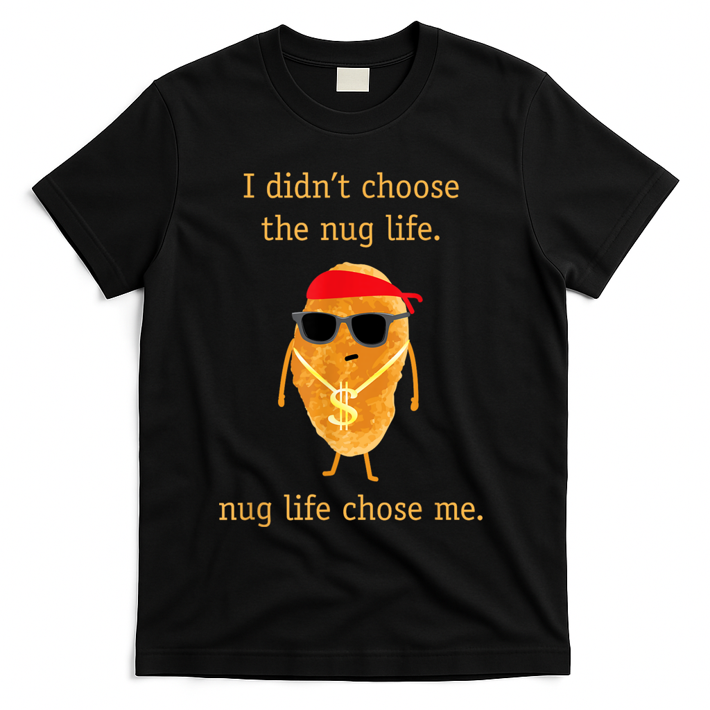 Funny Nugget Nug Life Chicken Nugget T-Shirt