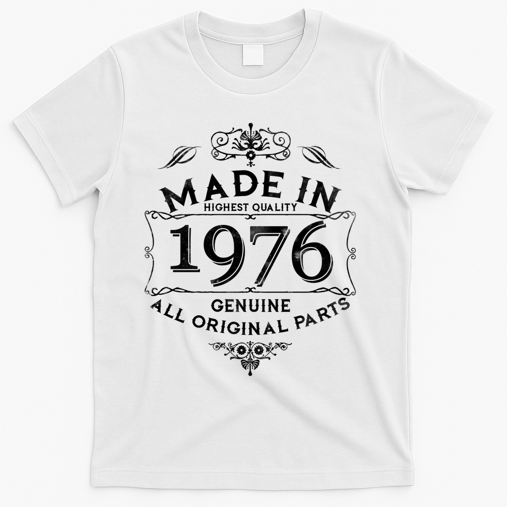50th Birthday Made In 1976 Highest Quality Genuine All Original Parts T-Shirt - White