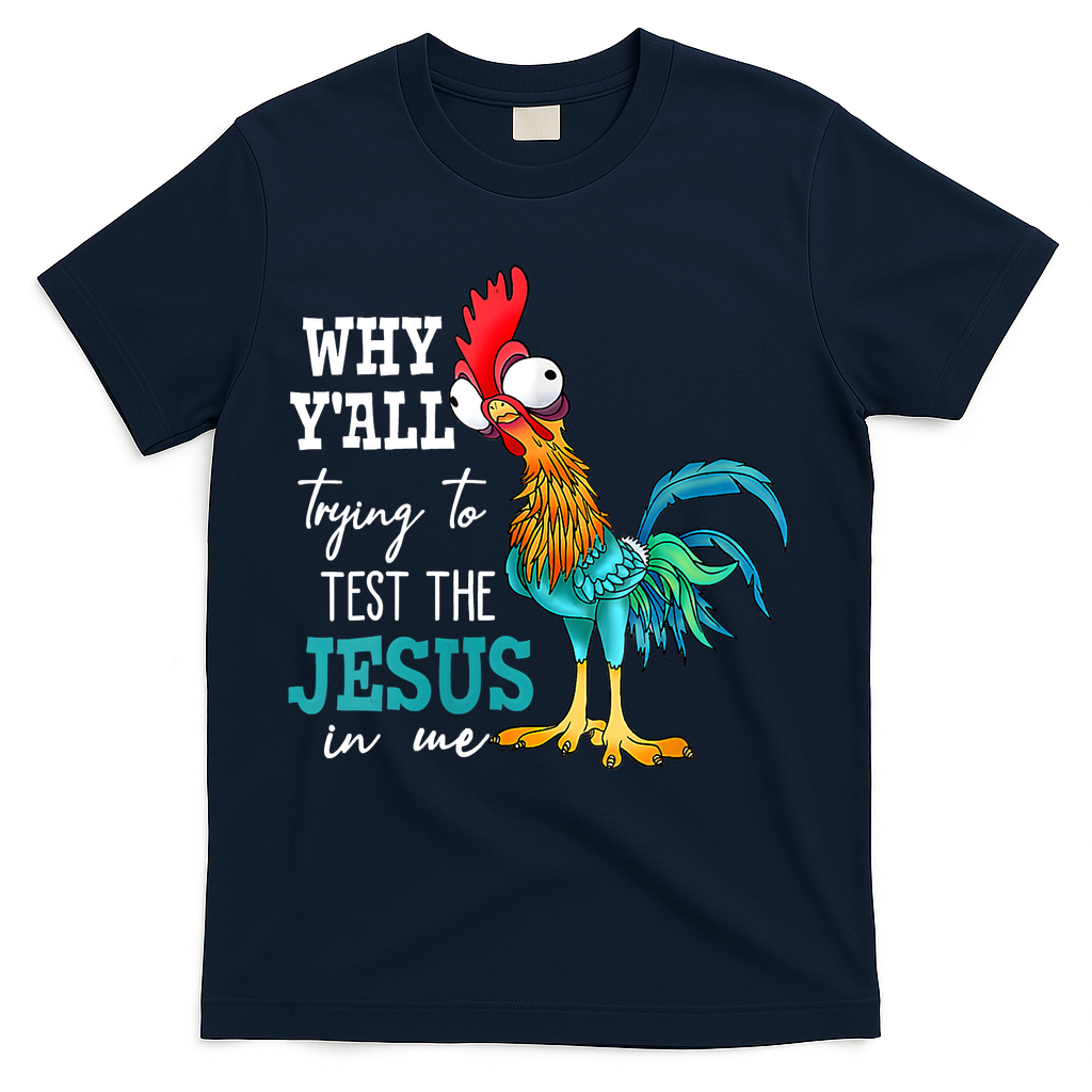 Women Why Y'all Trying To Test The Jesus In Me Funny Chicken T-Shirt