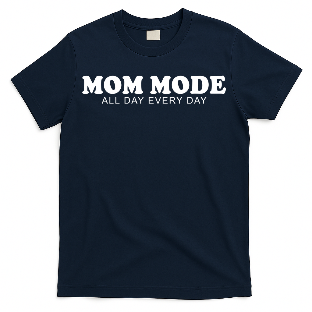 Mom Mode All Day Every Day T-Shirt
