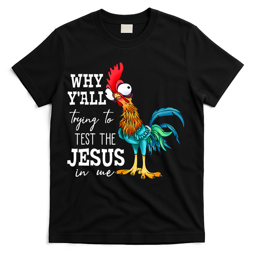 Why Y'all Trying To Test The Jesus In Me Funny Chicken T-Shirt