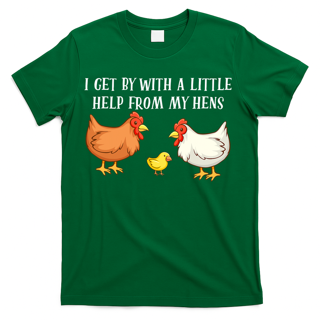 I Get By With A Little Help From My Hens Chicken Lovers T-Shirt