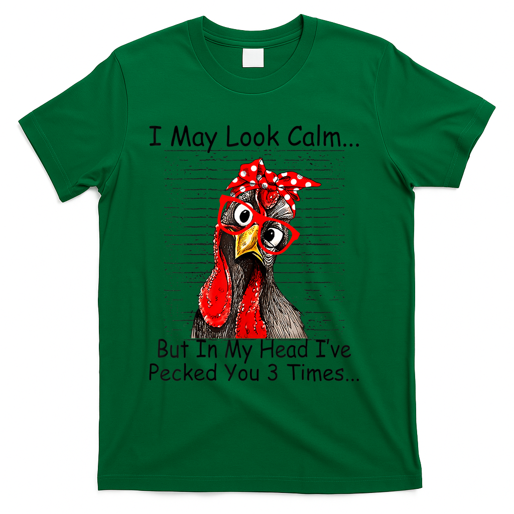 I May Look Calm But In My Head Ive Pecked You 3 Times T-Shirt