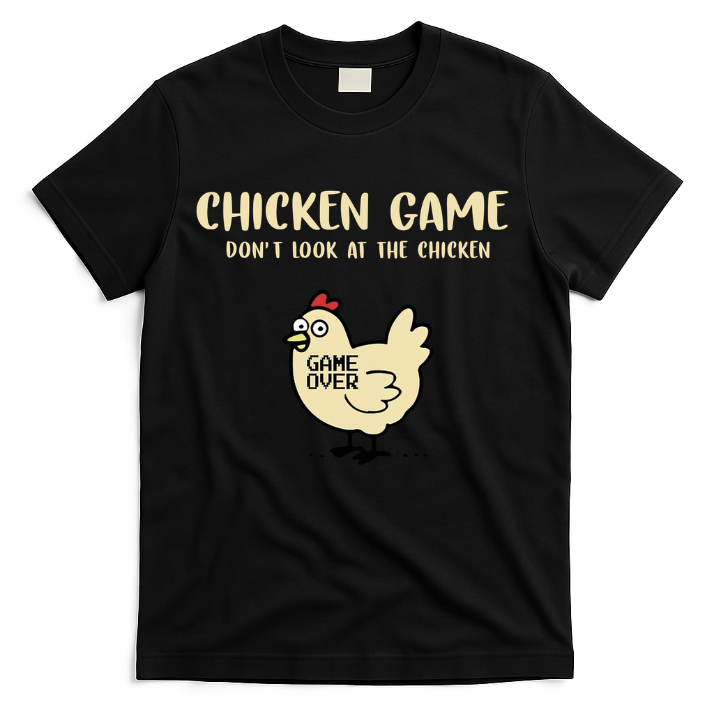Chicken Game Dont Look At The Chicken Funny T-Shirt