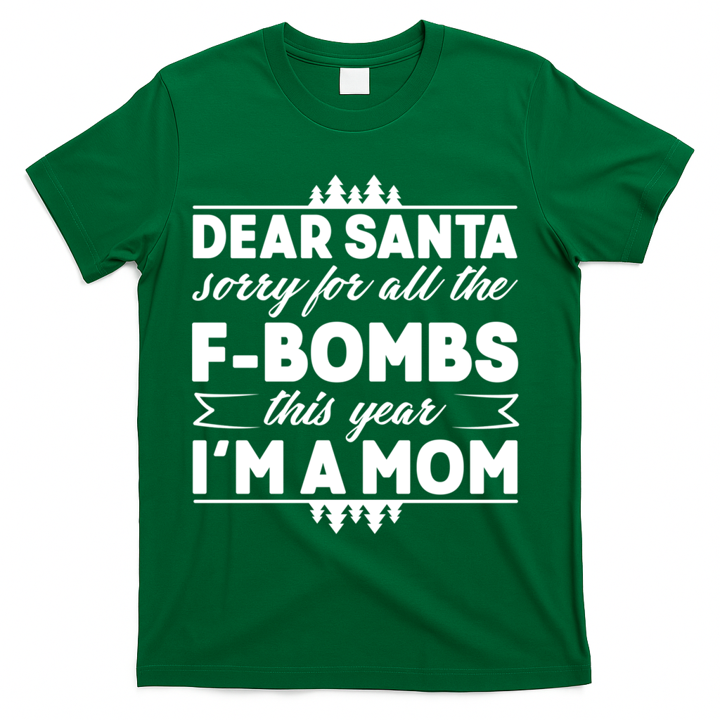 Dear Santa Sorry For The F Bombs Funny Christmas Mom Meaningful Gift T-Shirt