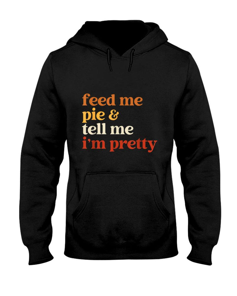 Feed Me Pie And Tell Me Im Pretty Funny Thanksgiving Women T-Shirt
