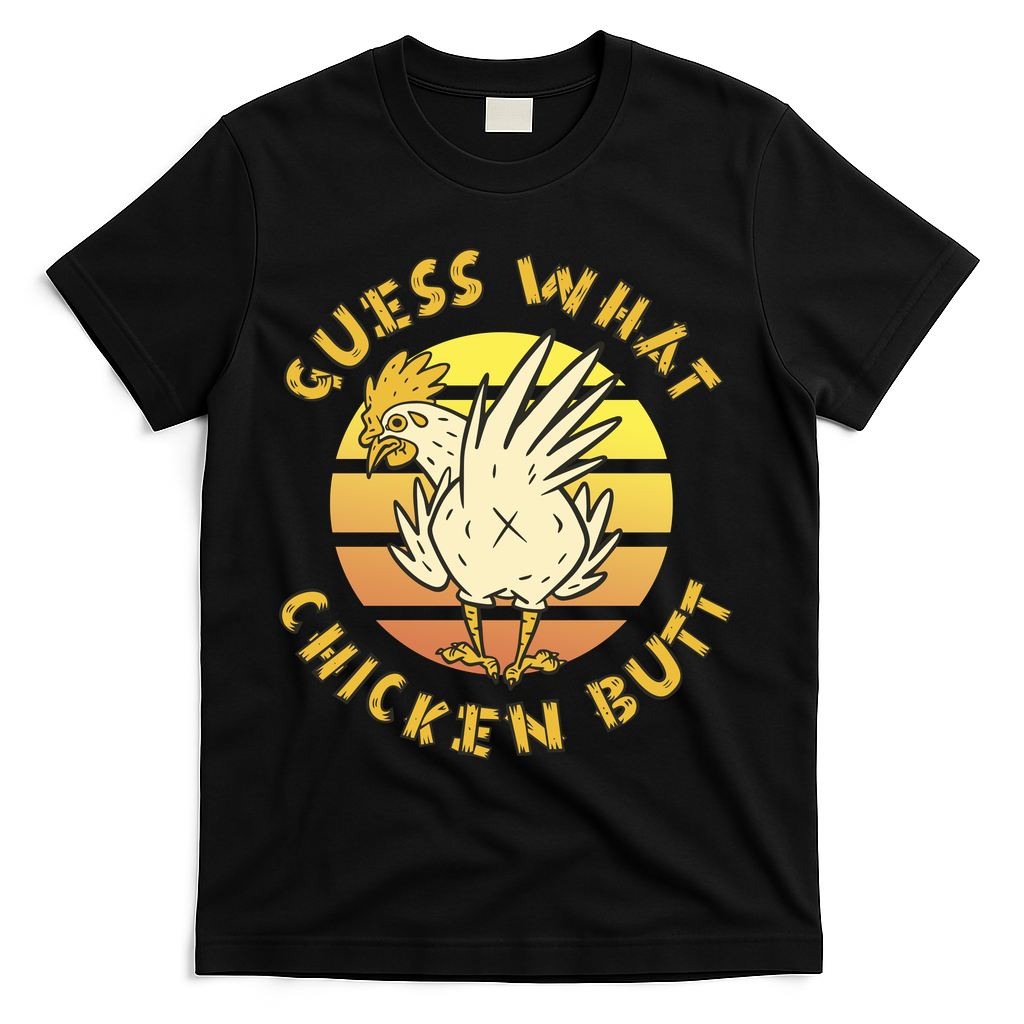 Guess What Chicken Butt Funny Gift T-Shirt