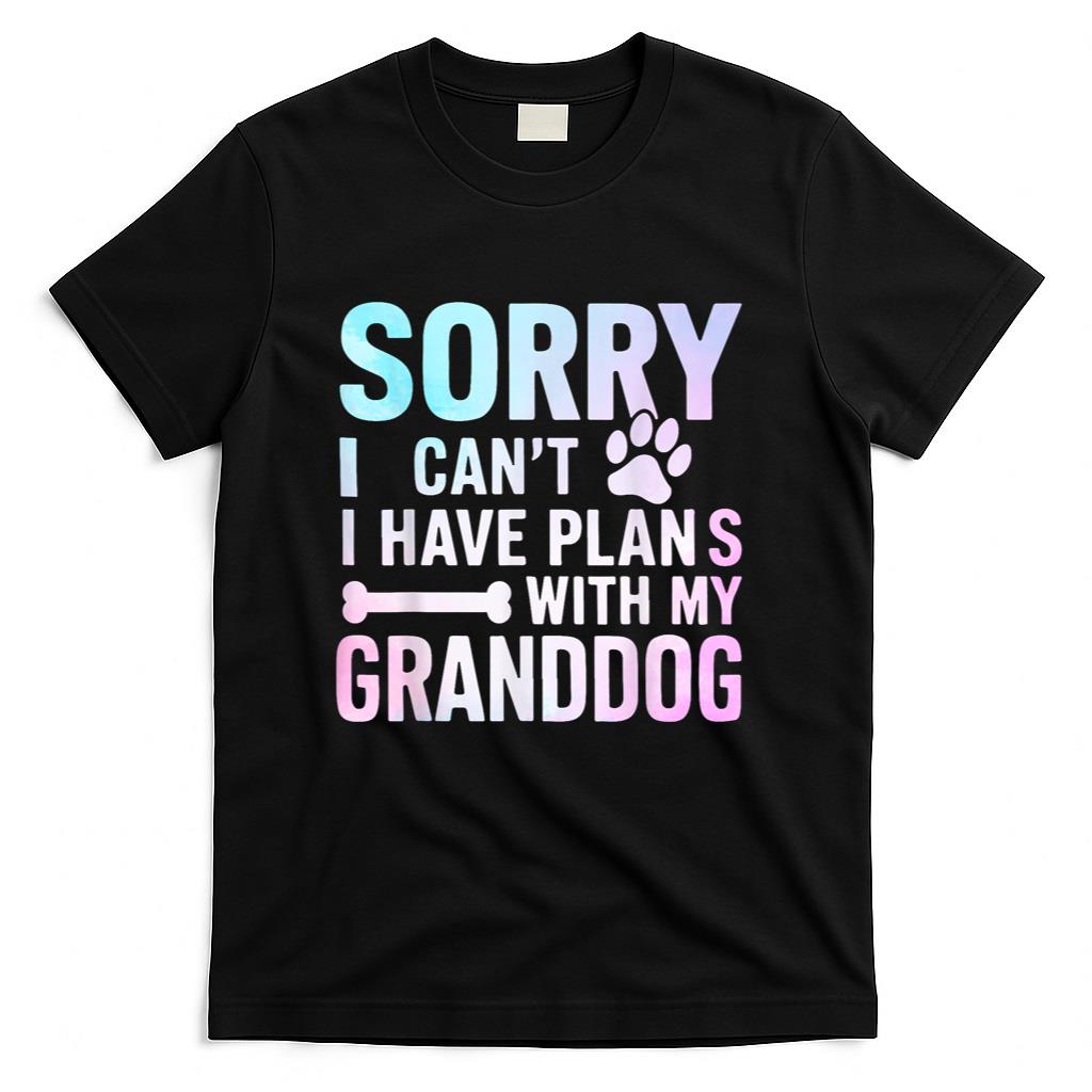 Sorry I Can’t I Have Plans with My Granddog Dog Grandma T-Shirt