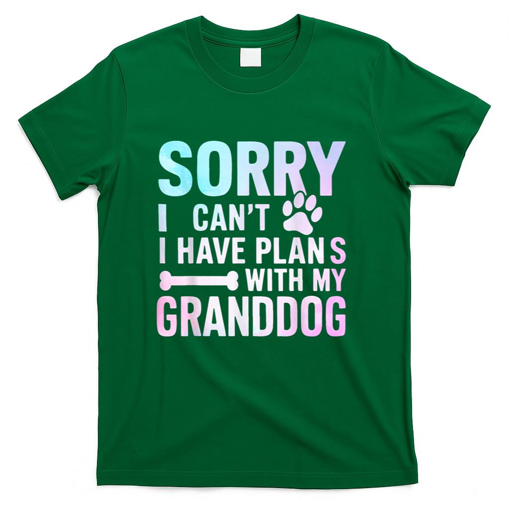 Sorry I Can’t I Have Plans with My Granddog Dog Grandma T-Shirt