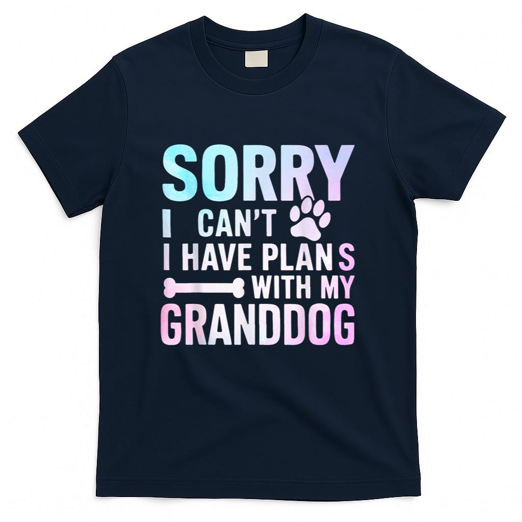 Sorry I Can’t I Have Plans with My Granddog Dog Grandma T-Shirt