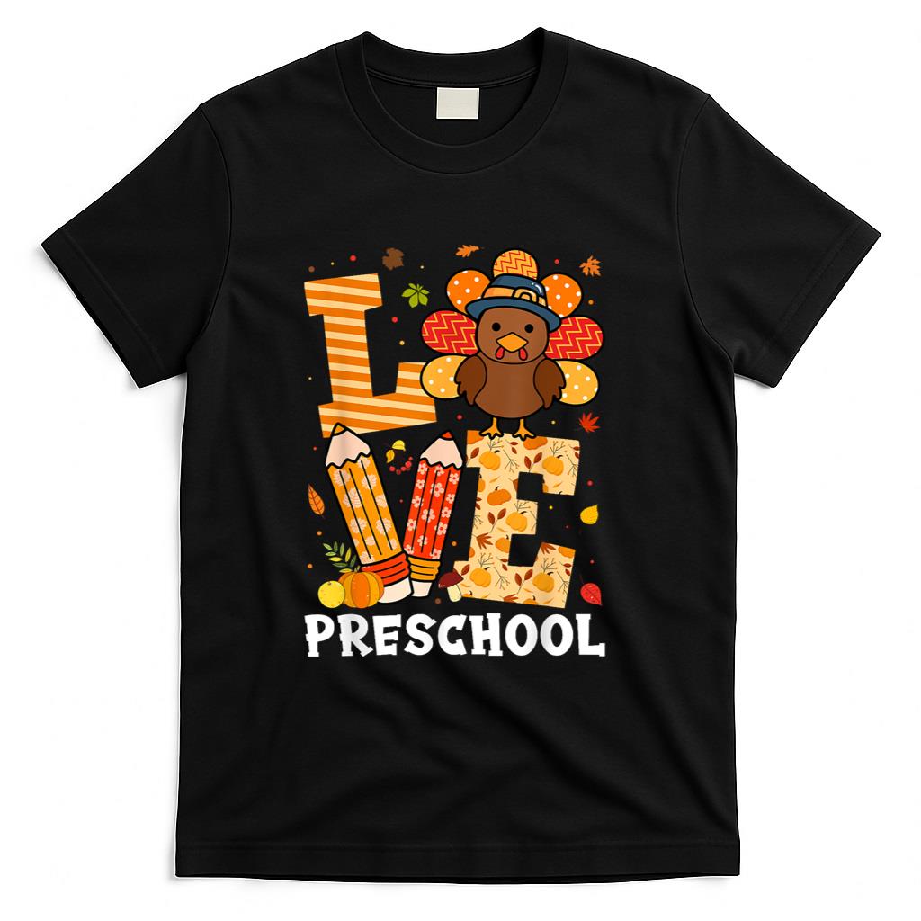 Thanksgiving Love Preschool Teacher Turkey Autumn Fall T-Shirt for Men Women Girls Kids