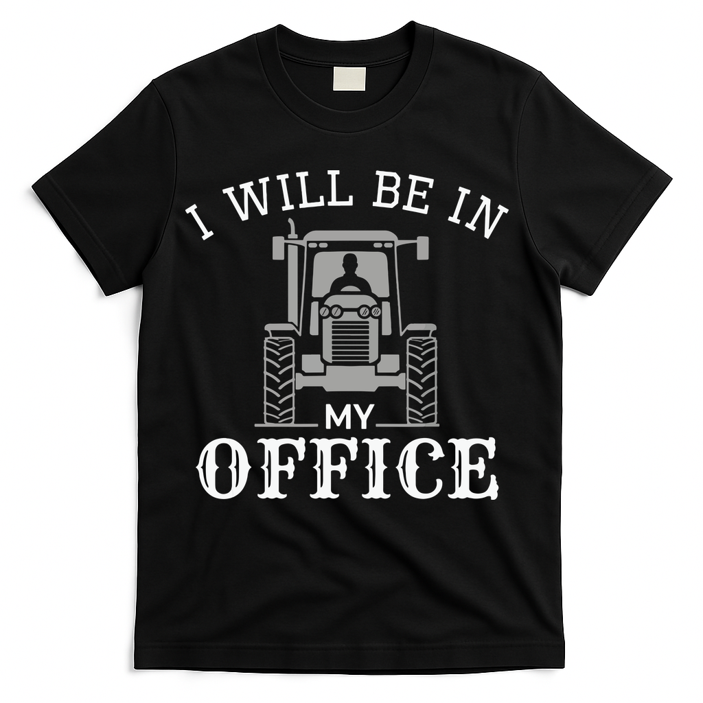 I Will Be In My Office Tractor Driver Farmer Dad Farming T-Shirt