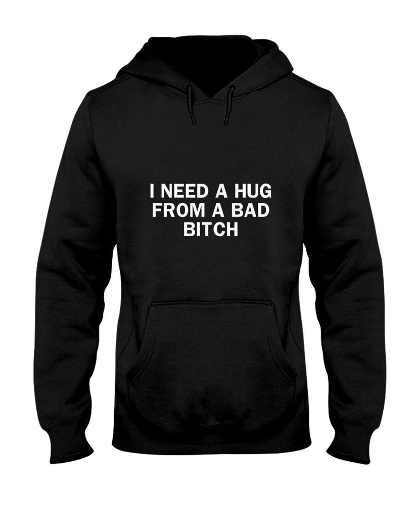 Funny Tees - I Need A Hug from A Bad Bitch Funny Saying T-Shirt