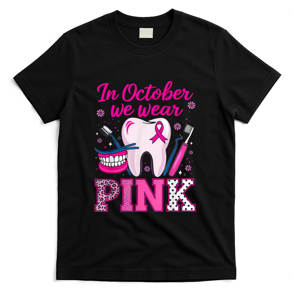 dental breast cancer Awareness In October We Wear Pink Tooth T-Shirt