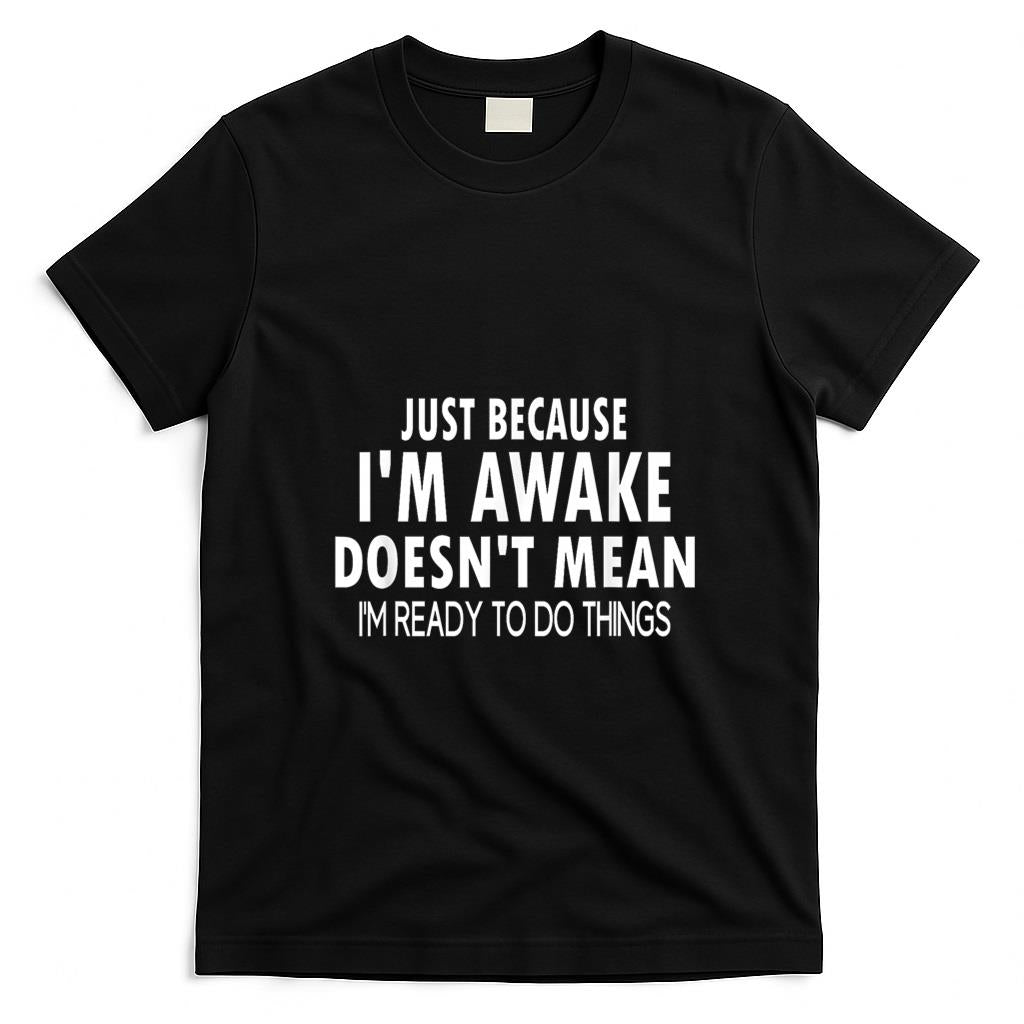 Funny Tees - Just Because I'm Awake Funny for Tweens and Teens T-Shirt