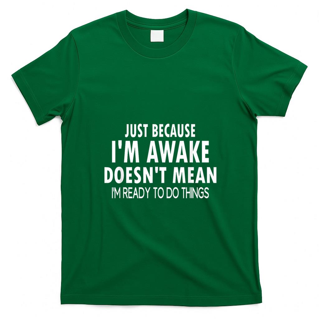 Funny Tees - Just Because I'm Awake Funny for Tweens and Teens T-Shirt