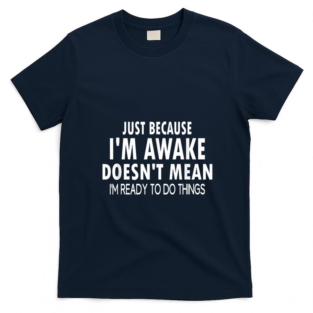 Funny Tees - Just Because I'm Awake Funny for Tweens and Teens T-Shirt