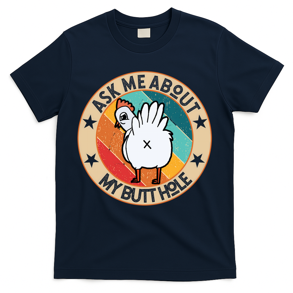 Funny Chicken Butt Design Ask Me About My Butthole Mom Dad Cute Gift T-Shirt