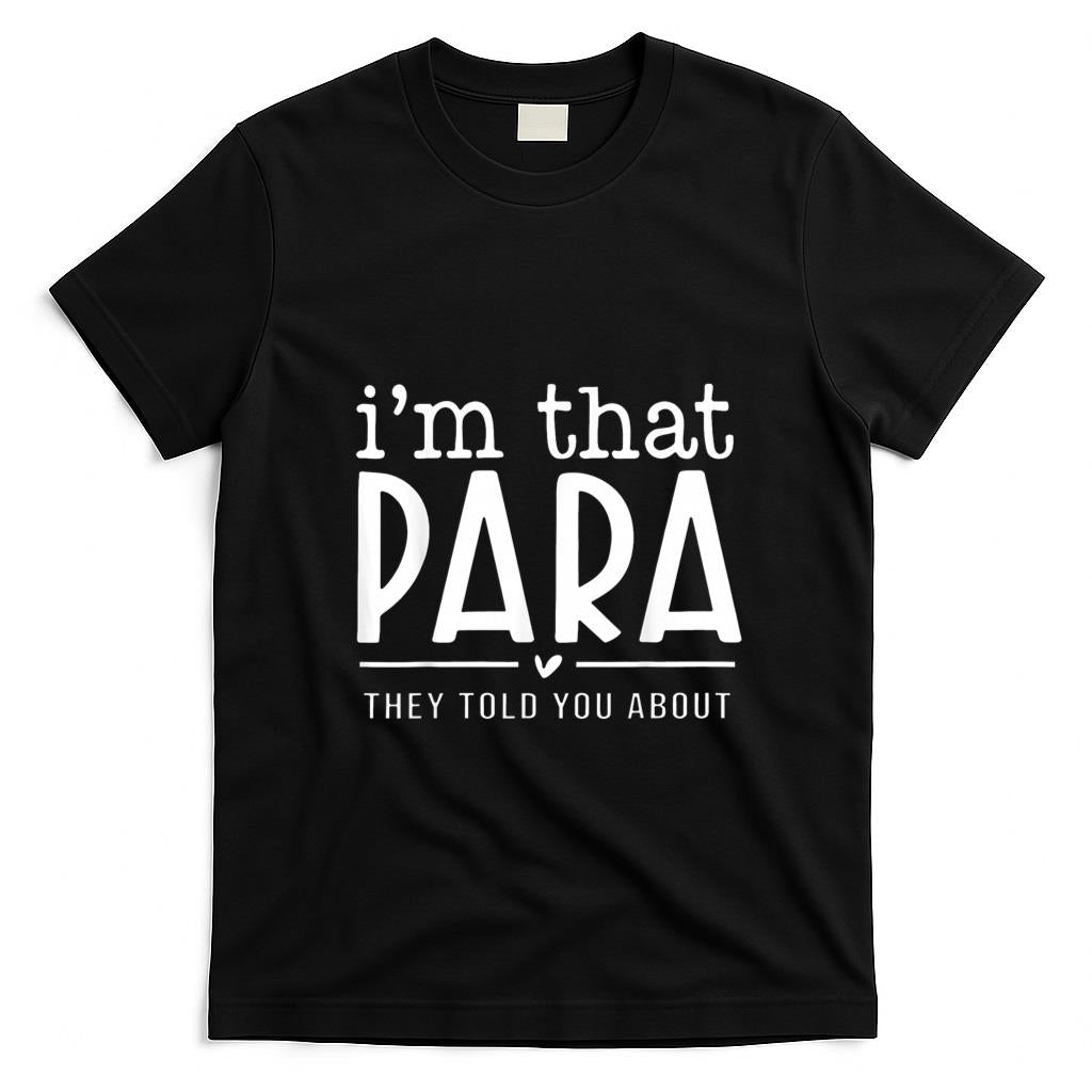 Funny Tees - I'm That para They Told You Abou Paraprofessional Teacher T-Shirt