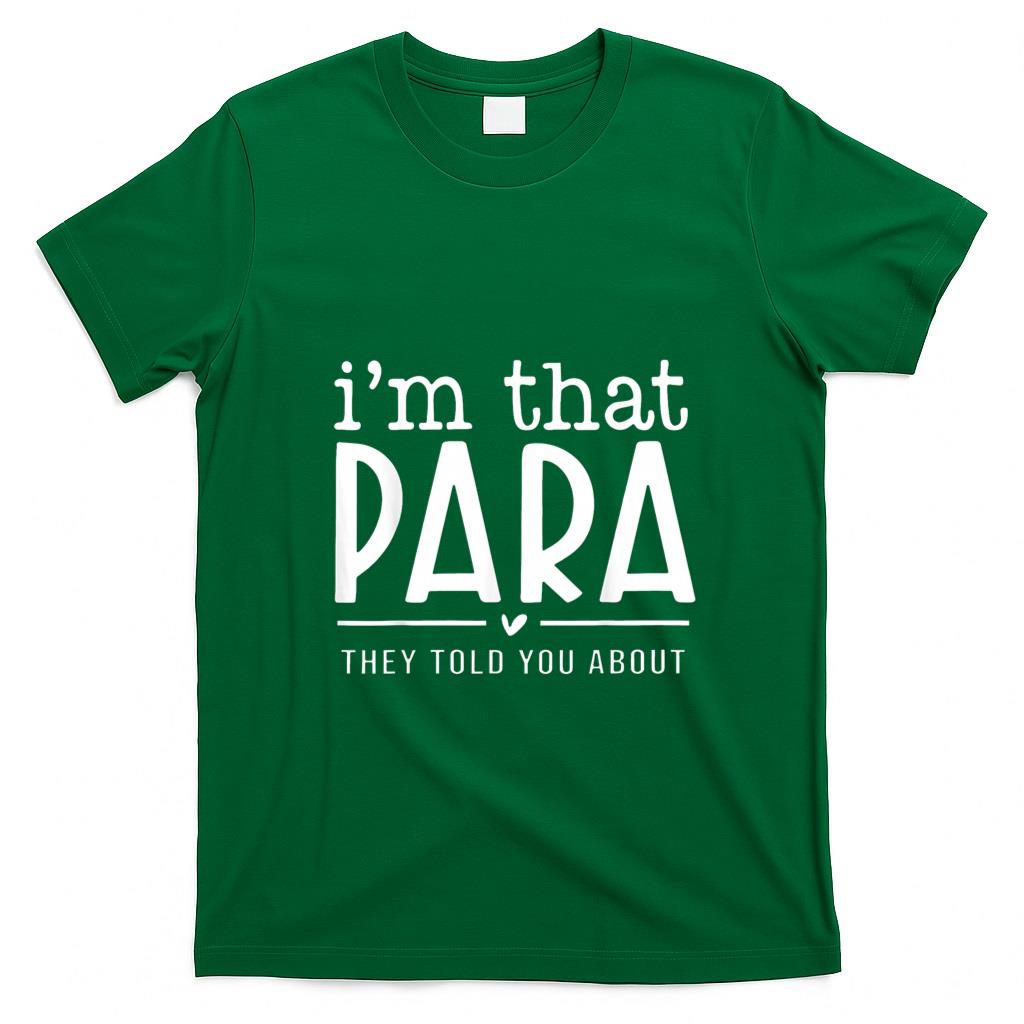 Funny Tees - I'm That para They Told You Abou Paraprofessional Teacher T-Shirt