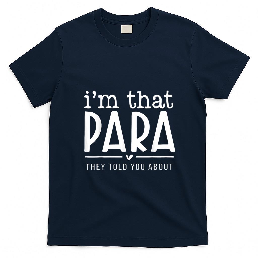 Funny Tees - I'm That para They Told You Abou Paraprofessional Teacher T-Shirt