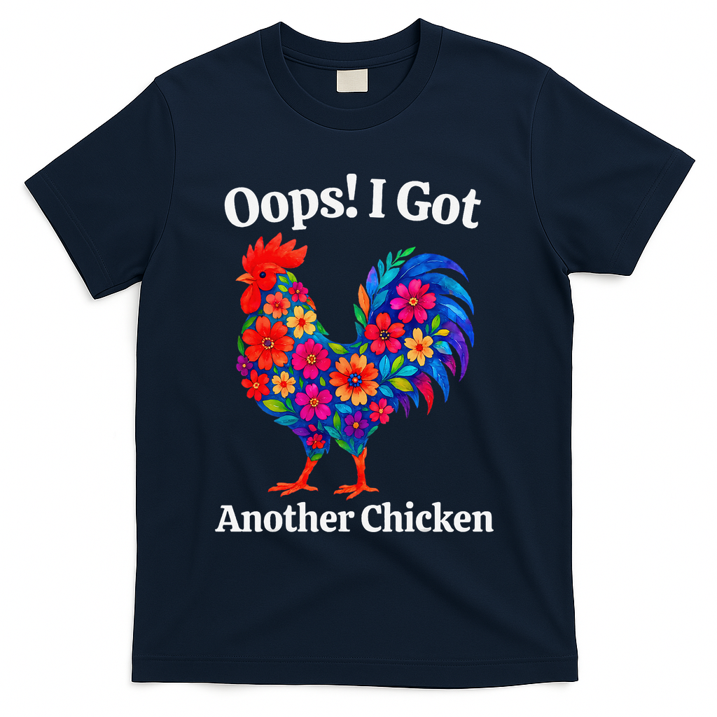 Floral Rooster Farm Animal Funny Oops I Got Another Chicken T-Shirt