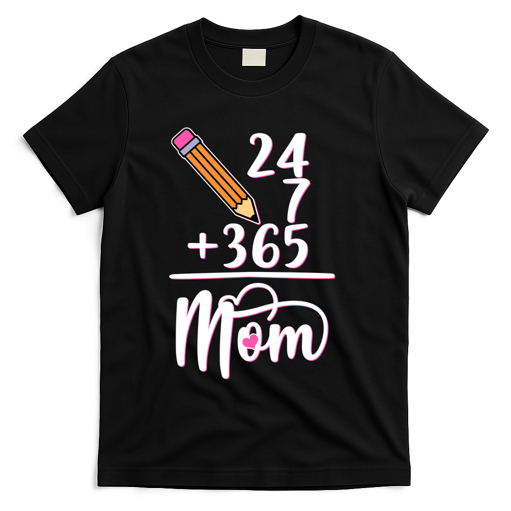 24 7 365 Days Mom T-Shirt