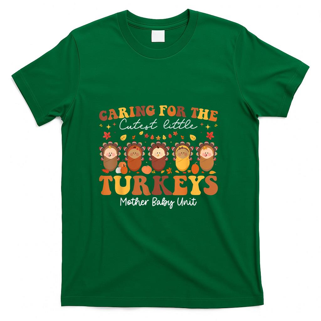 Caring For The Cutest Turkeys Mother Baby Unit Thanksgiving T-Shirt