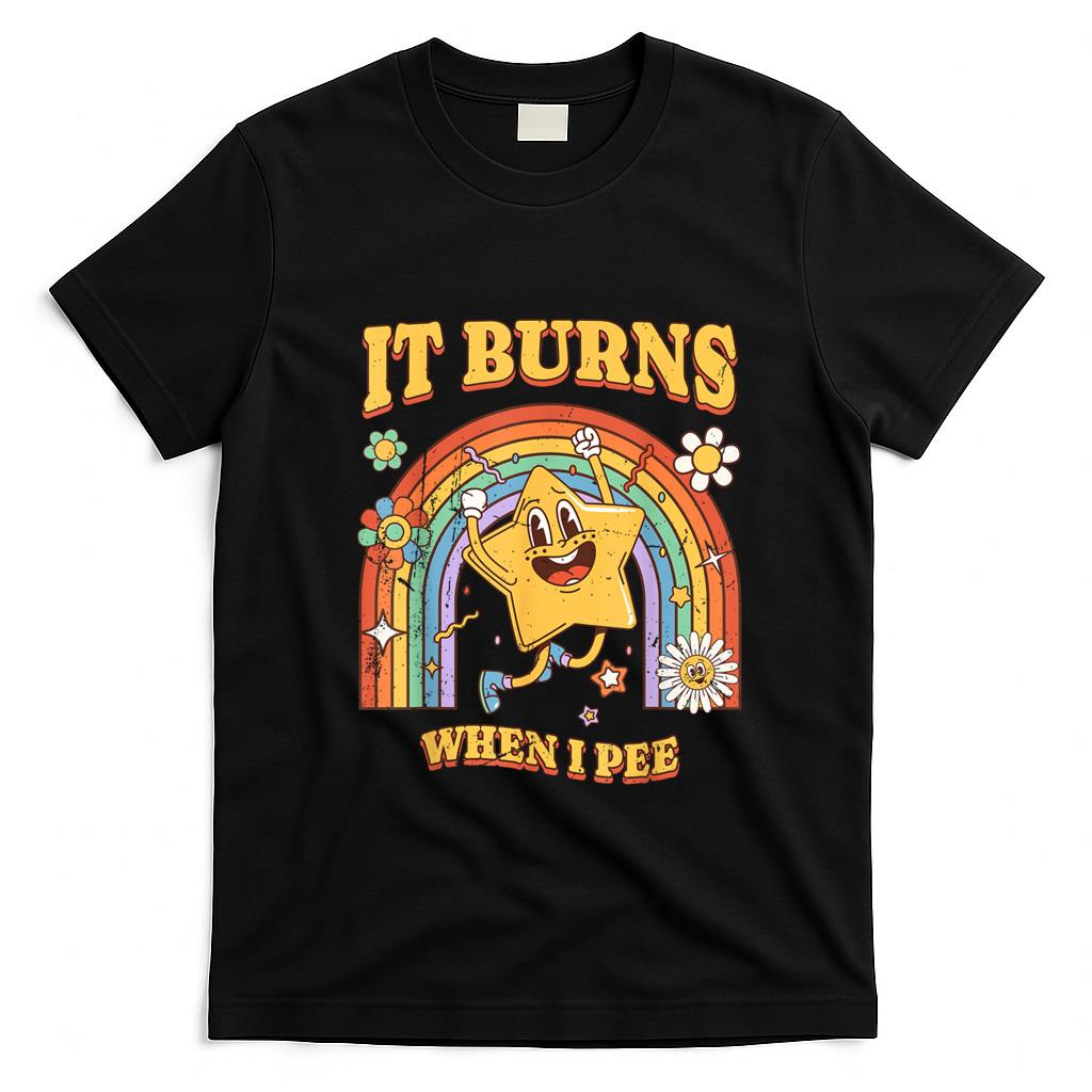Funny Tees - Funny Saying It Burns When I Pee! Sarcastic, Ironic T-Shirt