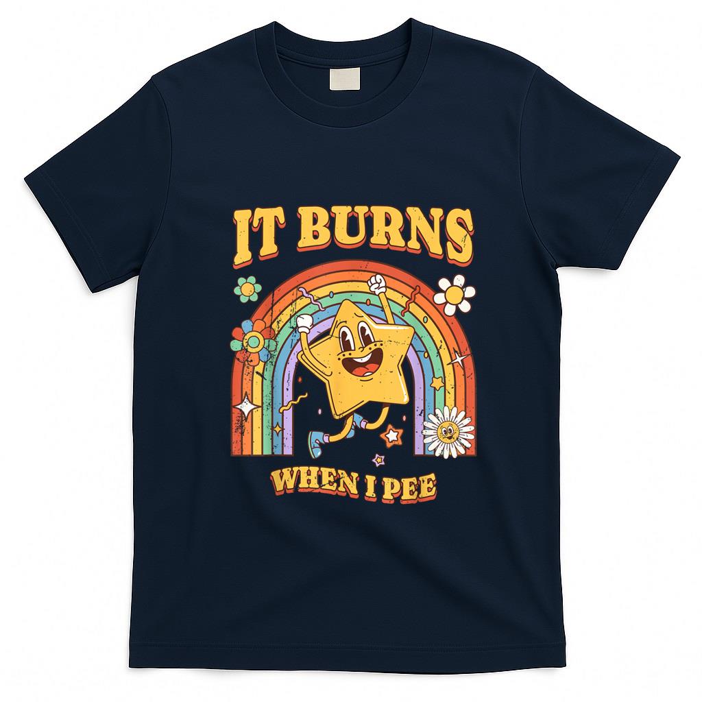 Funny Tees - Funny Saying It Burns When I Pee! Sarcastic, Ironic T-Shirt