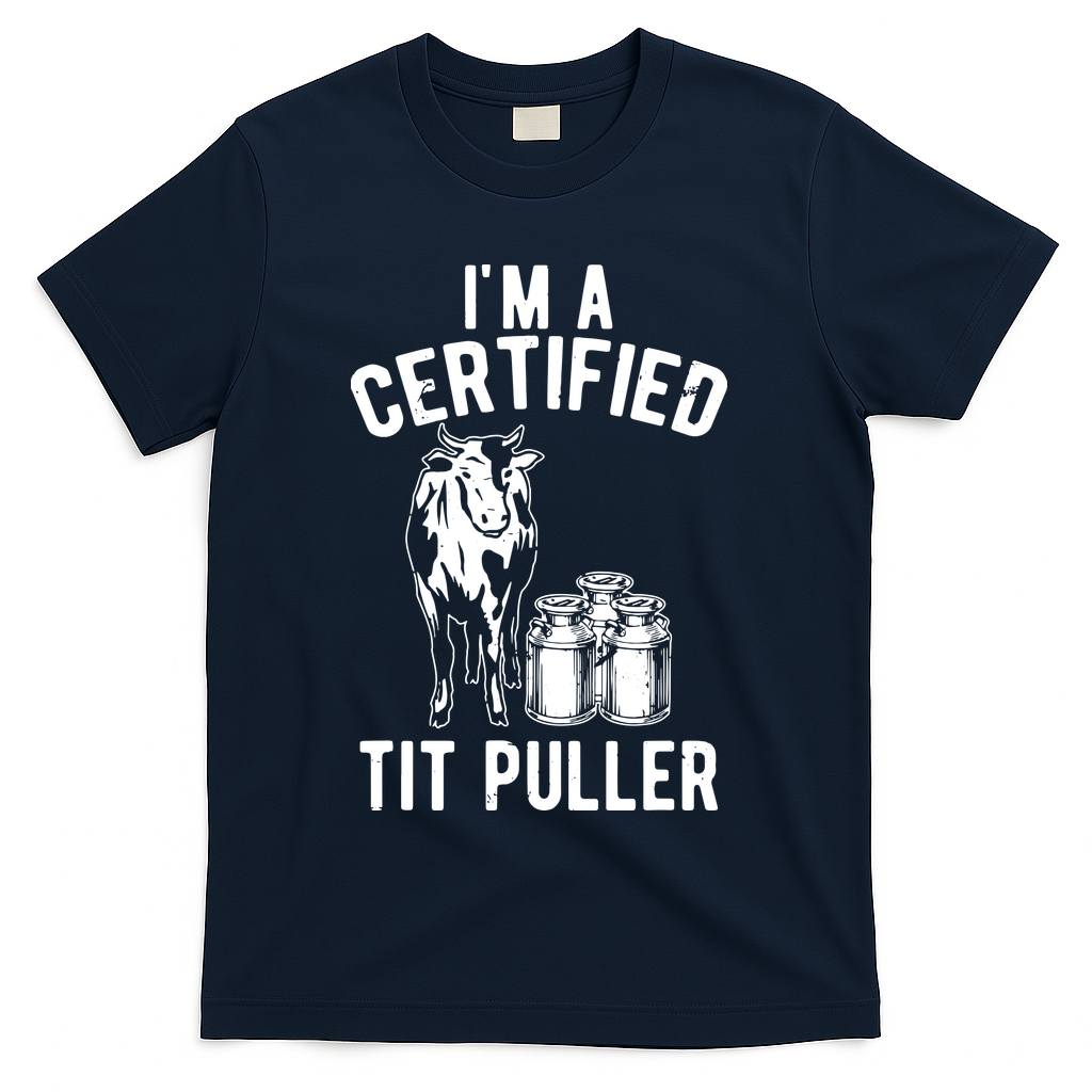 Im A Certified Tit Puller Funny Dairy Cow Farmer Gift T-Shirt