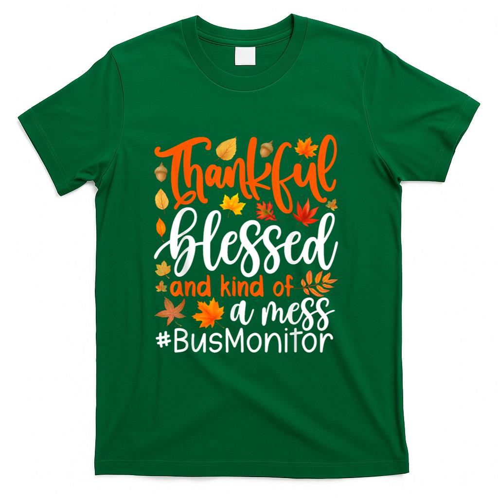 Bus Monitor Thankful Blessed And Kind Of A Mess Thanksgiving T-Shirt