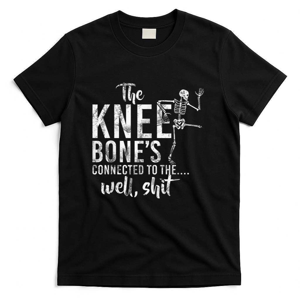 The Knee Bones Connected To The Well Shit Amputee Gifts T-Shirt