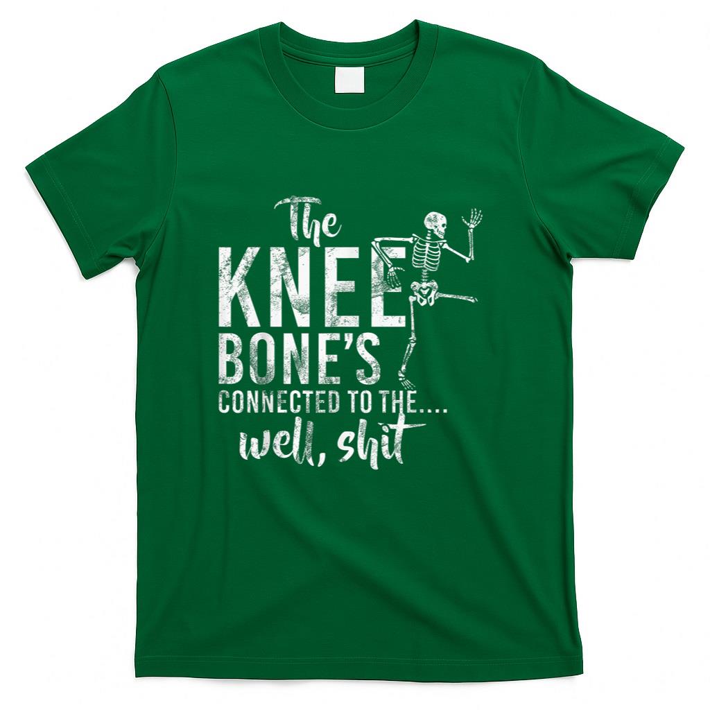 The Knee Bones Connected To The Well Shit Amputee Gifts T-Shirt