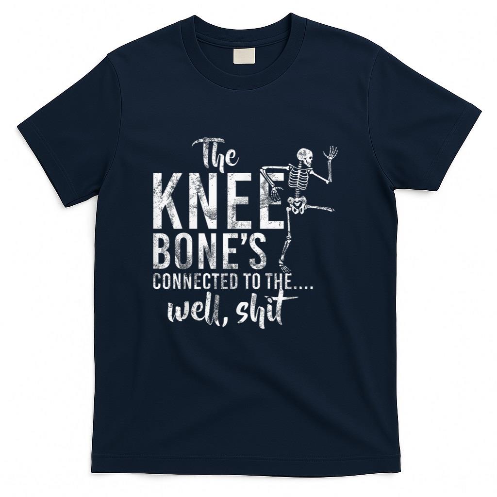 The Knee Bones Connected To The Well Shit Amputee Gifts T-Shirt