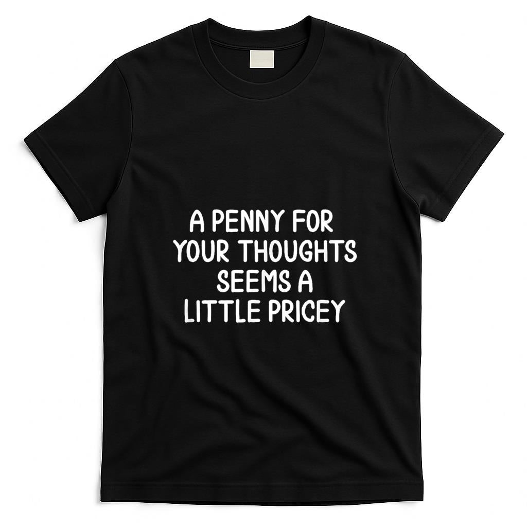 Funny Tees - Funny, Penny For Your Thoughts T-shirt. Sarcastic Joke Tee T-Shirt