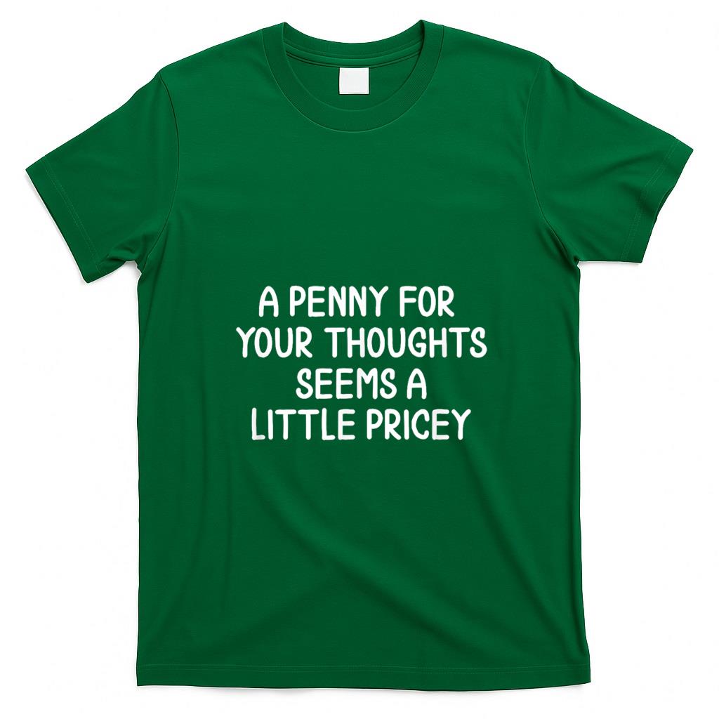 Funny Tees - Funny, Penny For Your Thoughts T-shirt. Sarcastic Joke Tee T-Shirt