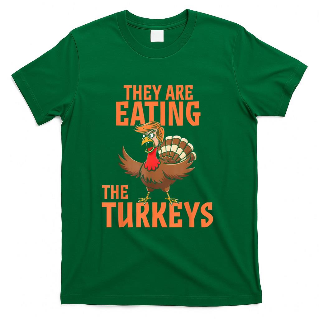 They Are Eating Turkey Funny Donald Trump Thanksgiving T-Shirt