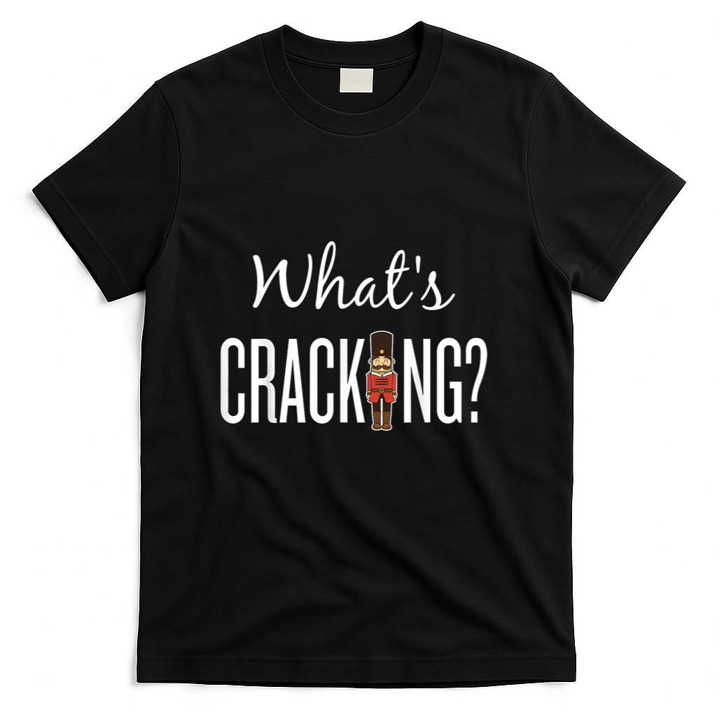 Whats Cracking T-shirt - Funny Nutcracker Christmas Gift